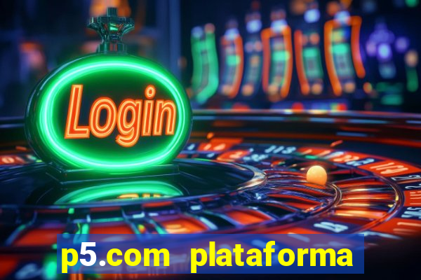 p5.com plataforma de jogos